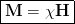 \boxed{\mathbf{M} = \chi \mathbf{H}}